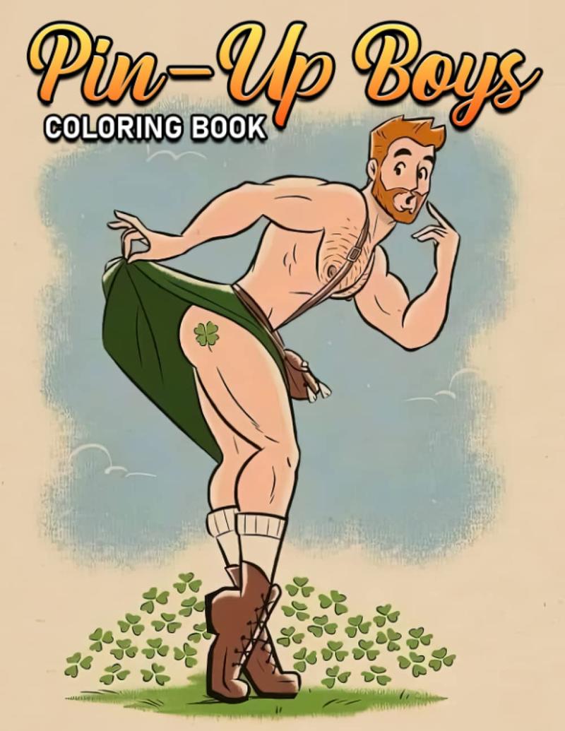 Pin-Up Boys Coloring Book: Sexy And Funny Guys Coloring Pages Features Beautiful Illustrations For Adults, Teens Relaxation And Stress Relieving